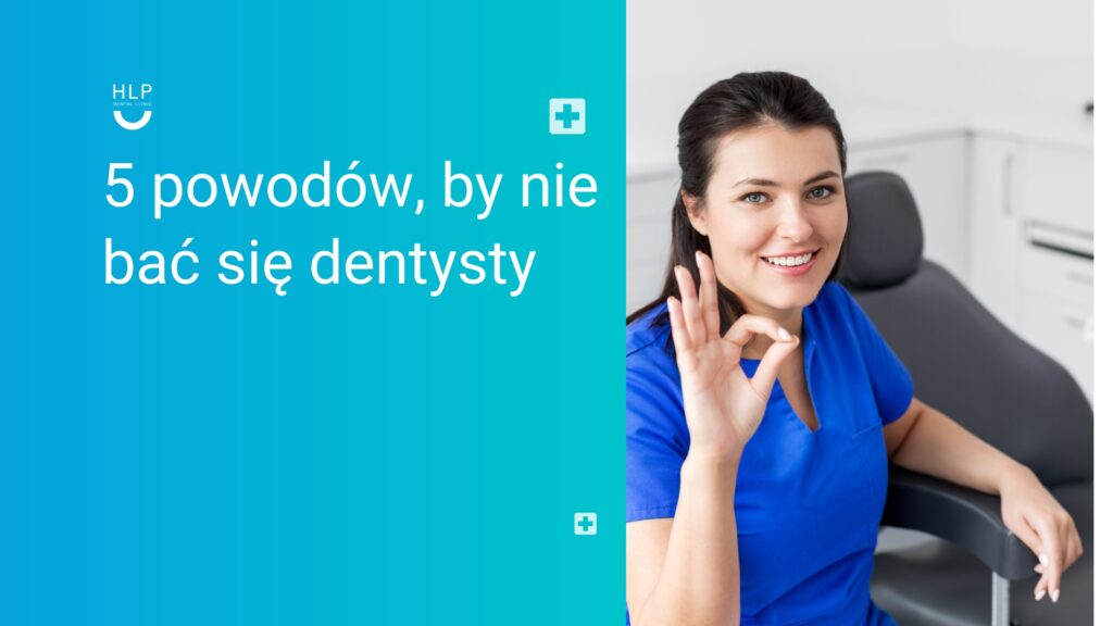 5 powodów, by nie bać się dentysty